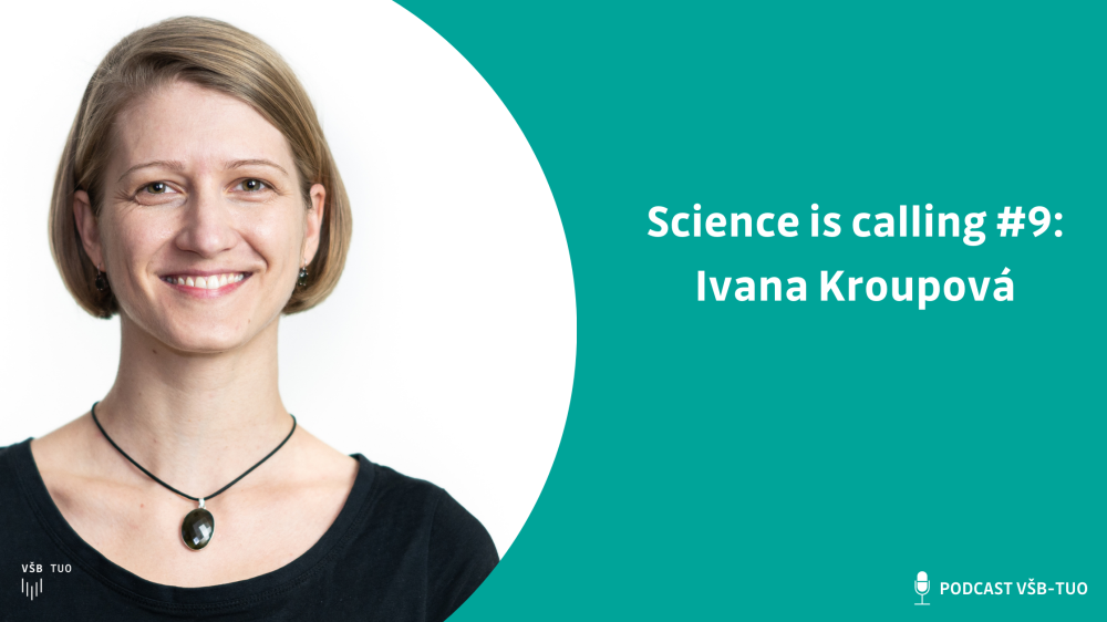 Science is calling #9: Ivana Kroupová z FMT VŠB-TUO 
