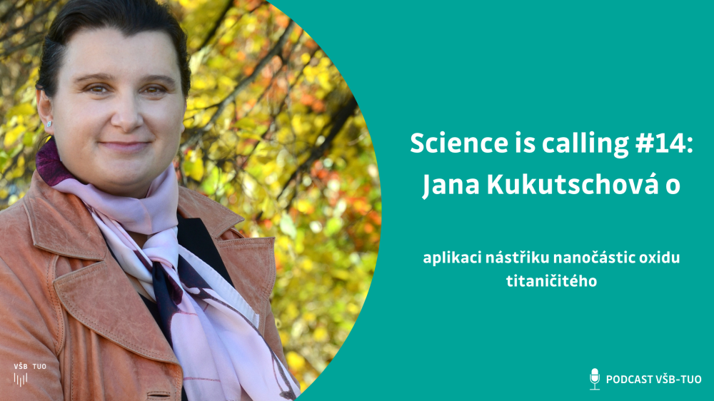 Science is calling #14: Jana Kukutschová, prorektorka pro vědu a výzkum VŠB-TUO