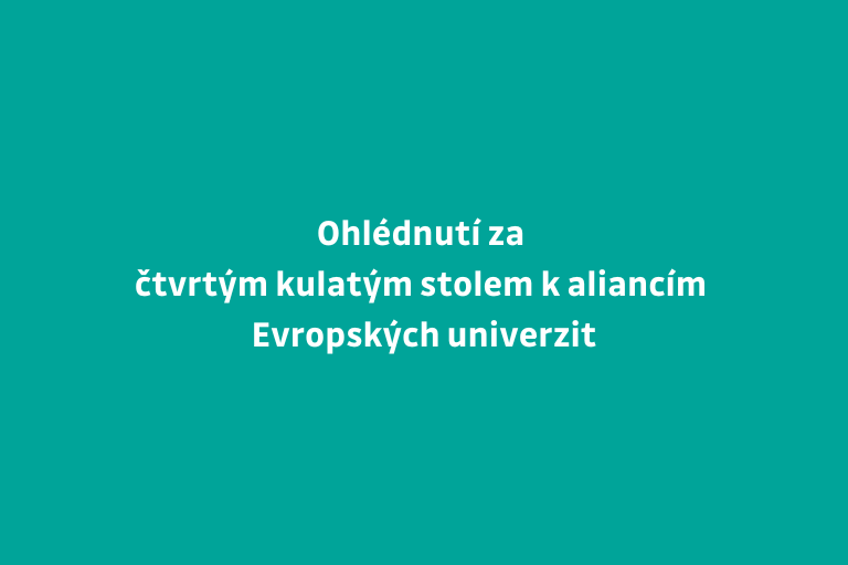 Ohlédnutí za čtvrtým kulatým stolem k aliancím Evropských univerzit