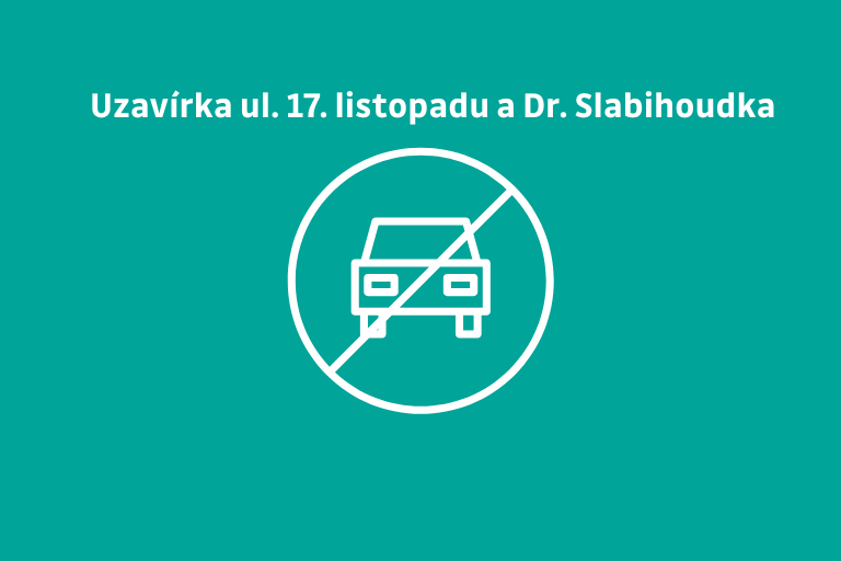 Uzavírka ul. 17. listopadu a Dr. Slabihoudka 