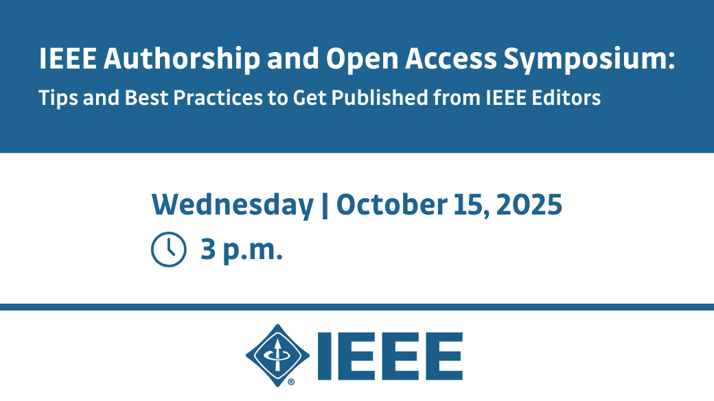 IEEE Authorship and Open Access Symposium: Tips and Best Practices to Get Published from IEEE