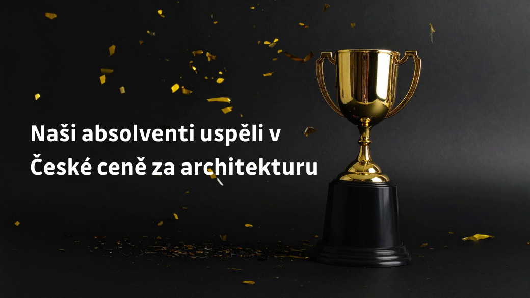 Naši absolventi uspěli v České ceně za architekturu