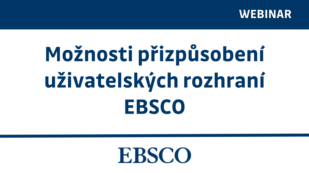Webinář EBSCO: Možnosti přizpůsobení uživatelských rozhraní EBSCO