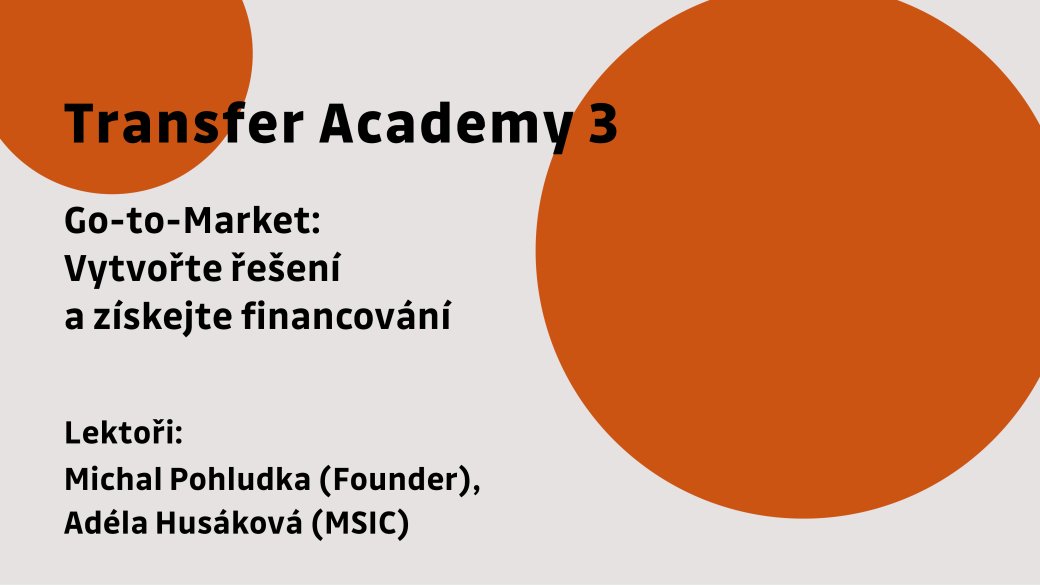 Transfer Academy III: Go-to-Market – Vytvořte řešení a získejte financování