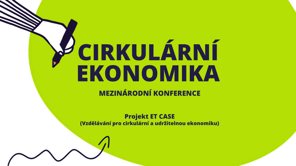 Mezinárodní konference: Vzdělávání pro cirkulární a udržitelnou ekonomiku (ET CASE)